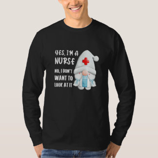Yes I'm A Nurse No I Don't Want To Look At It Sayi T Shirt