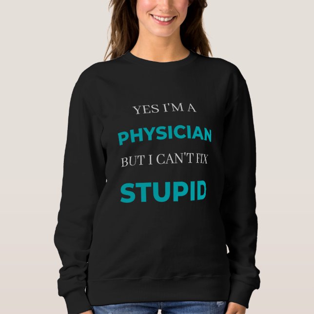 Yes I'm A Physician But I Can't Fix Stupid T Shirt (Framsida)