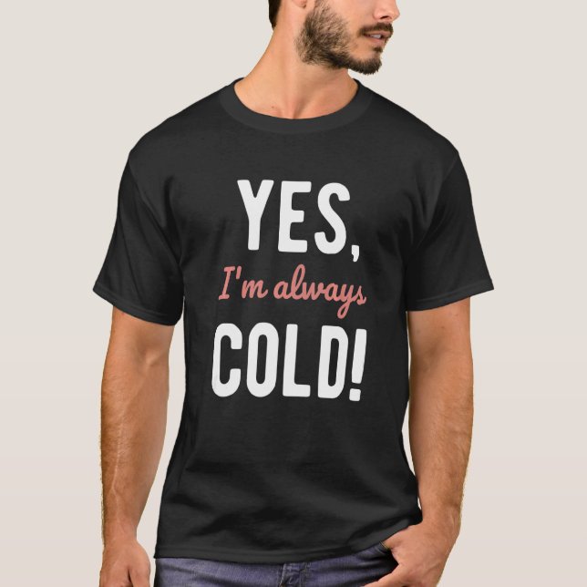 Yes I'm Always Cold  Sayings About Winter Life  2 T Shirt (Framsida)