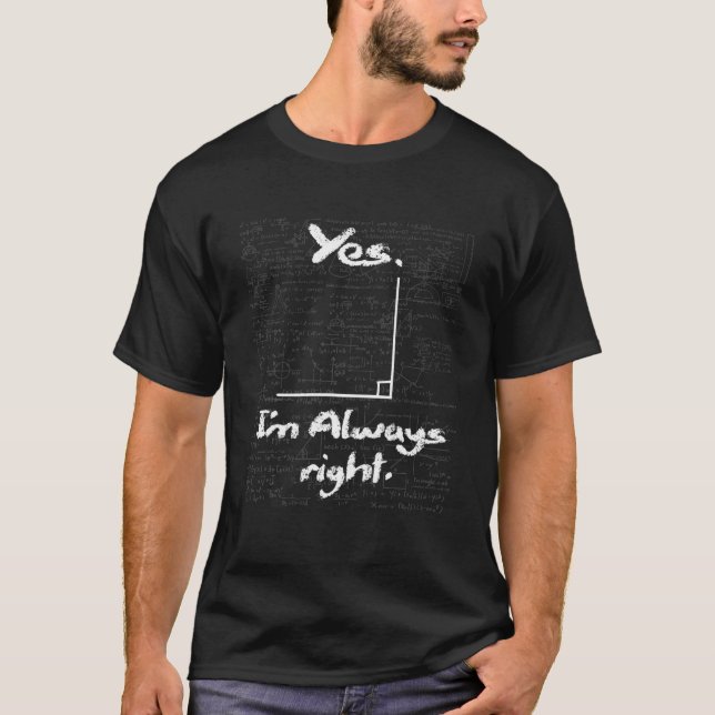Yes I'm Always Right - Funny Math Lover Math Teach T Shirt (Framsida)