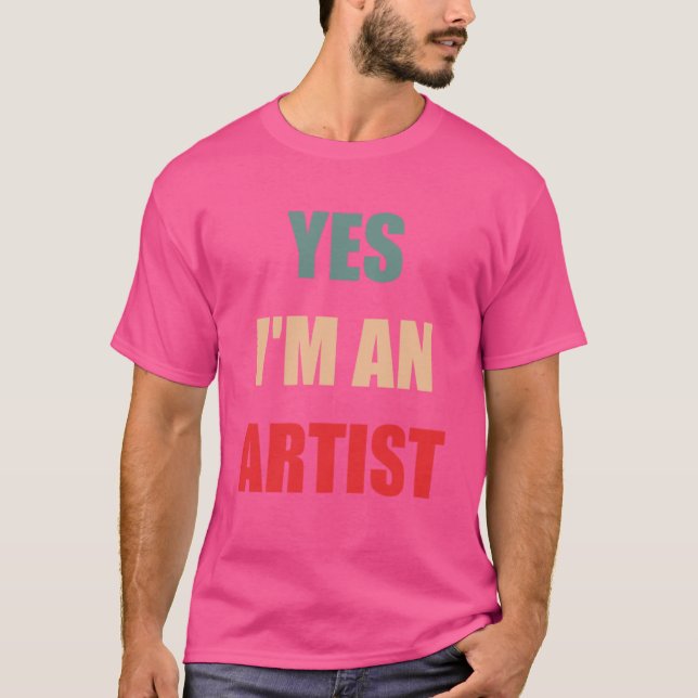 Yes Im an artist funny gift idea for girlfriend bo T Shirt (Framsida)