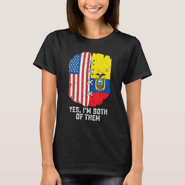 Yes, I'm Both Of Them Half American Half Ecuadoria T Shirt (Framsida)