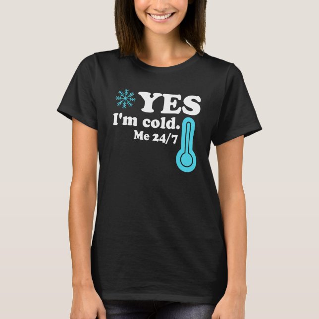 Yes I'm Cold Me 24 7  Quote Sarcastic T Shirt (Framsida)