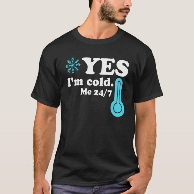 Yes I'm Cold Me 24 7  Quote Sarcastic T Shirt (Framsida)