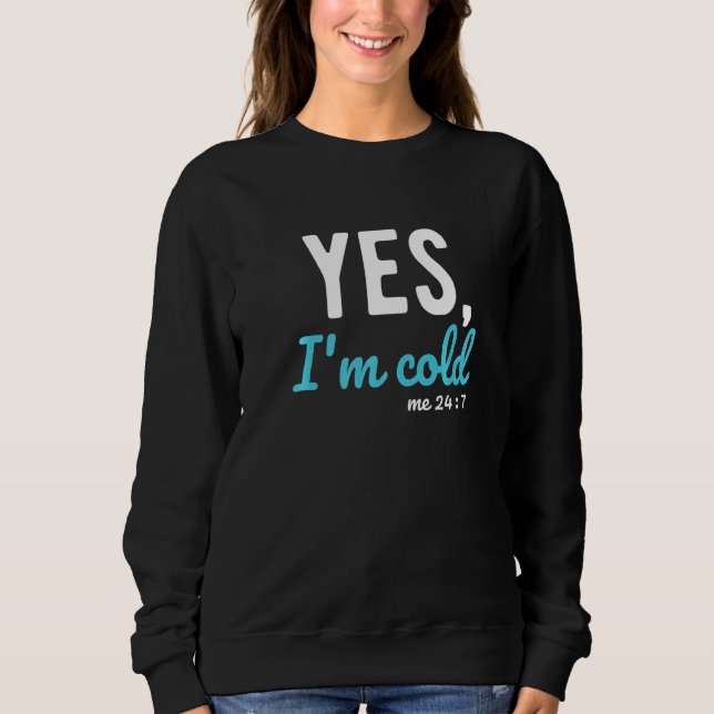 Yes I'm Cold Me 24 7  Sayings About Life T Shirt (Framsida)