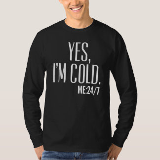 yes I'm cold me 24 7 T Shirt