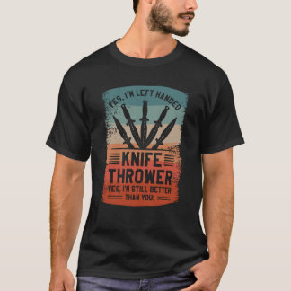 Yes I'm Left Handed Knife Thrower Yes I'm Still Be T Shirt