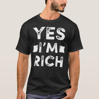 Yes I'm Rich T , Funny Sarcastic Rich Quotes Graph T Shirt