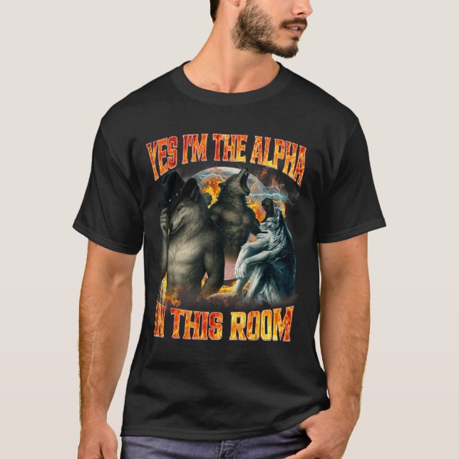 Yes I'm The Alpha In This Room Funny Alpha Wolf Me T Shirt (Framsida)