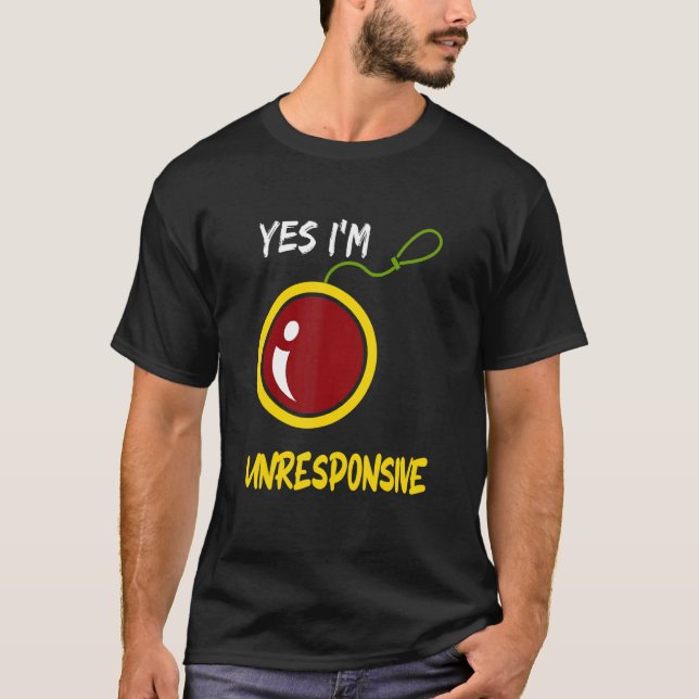 Yes I'm Unresponsive Yoyo Toy Professional T Shirt (Framsida)