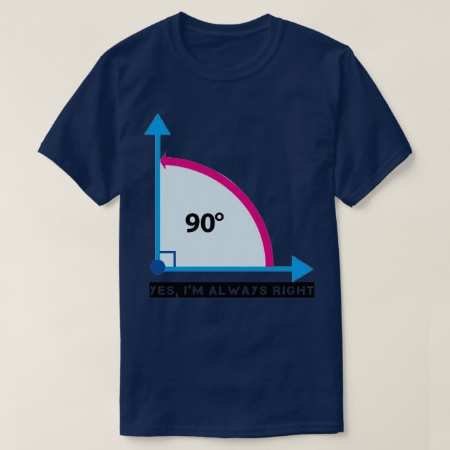 Yes Ix27m Always Right Awesome 90 degrees angle ma T Shirt (Design framsida)