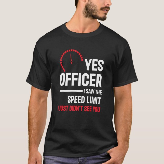 Yes Officer I Saw The Speed Limit  Car Enthusiast  T Shirt (Framsida)