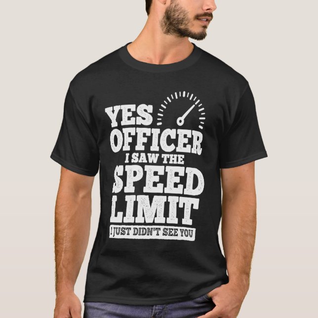 Yes Officer I Saw The Speed Limit I Just Didn't Se T Shirt (Framsida)