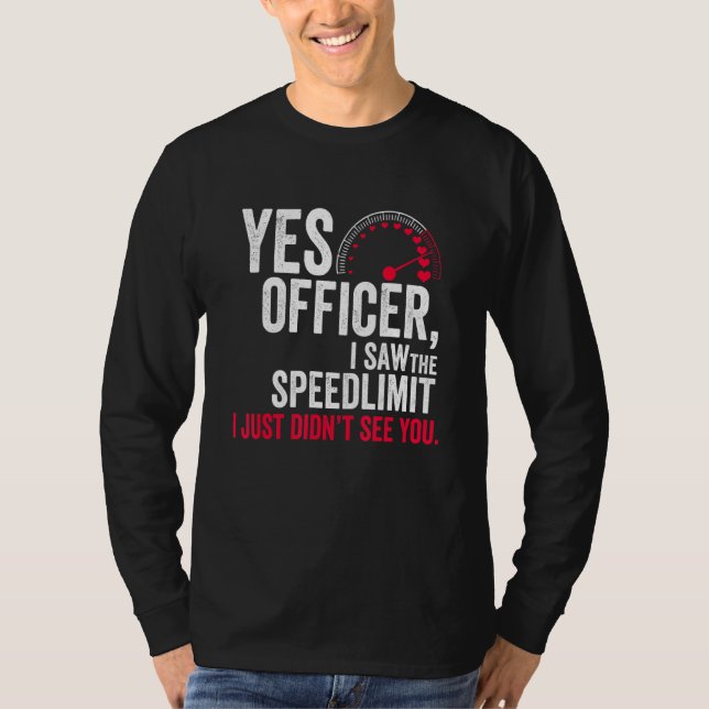 Yes Officer I Saw the Speed Limit I Just Didn't Se T Shirt (Framsida)