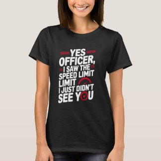 Yes Officer Speeding for Car Enthusiasts Mechanics T Shirt
