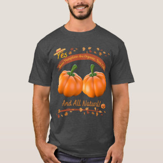 Yes These Pumpkins are Organic T Shirt