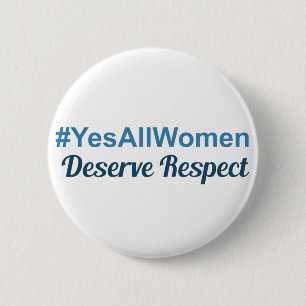 #YesAllWomen förtjänar respekt Knapp