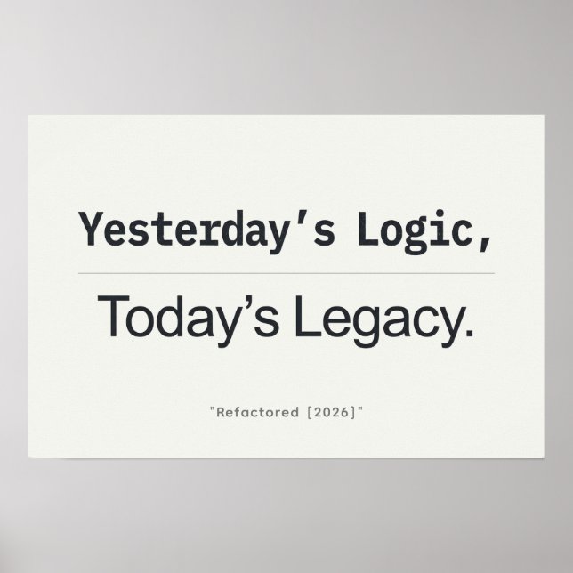Yesterday's Logic Today's Legacy Programmer Quote Poster (Framsidan)