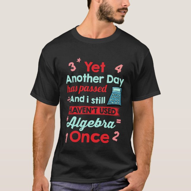 Yet Another Day Has Passed Without Algebra   Math T Shirt (Framsida)