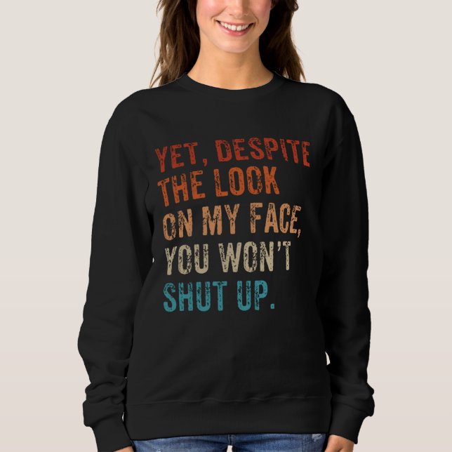 Yet Despite The Look On My Face Shut up Still Talk T Shirt (Framsida)