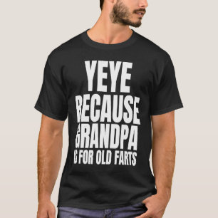 YeYe Inte gammal Fart Grandpa på kinesiska YeYe T Shirt