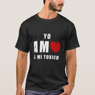 Yo Amo A Mi Toxico San Valentin T Shirt