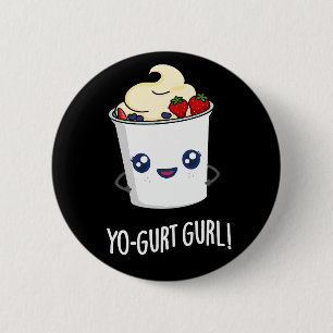 Yo-gurt Gurl Funny Yogurt Pun Mörk BG Knapp