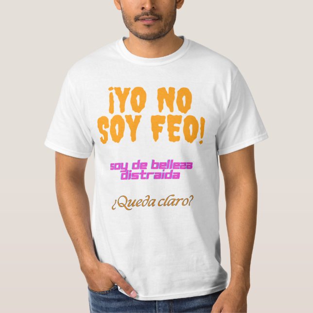 Yo no soy feo, soy de belleza distraída t shirt (Framsida)