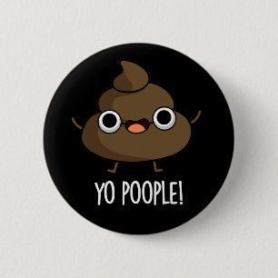 Yo Popeople Funny Poop Pun Mörk BG Knapp