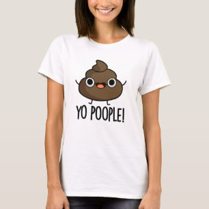 Yo Popeople Funny Poop Pun T Shirt