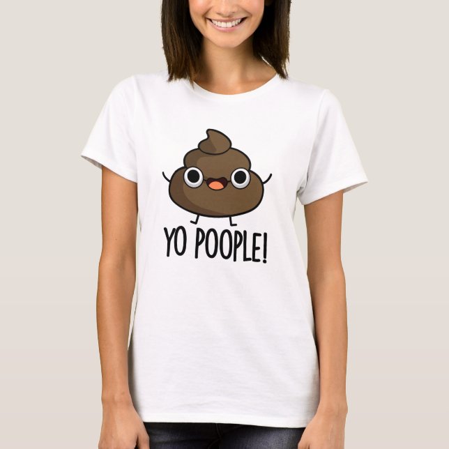Yo Popeople Funny Poop Pun T Shirt (Framsida)