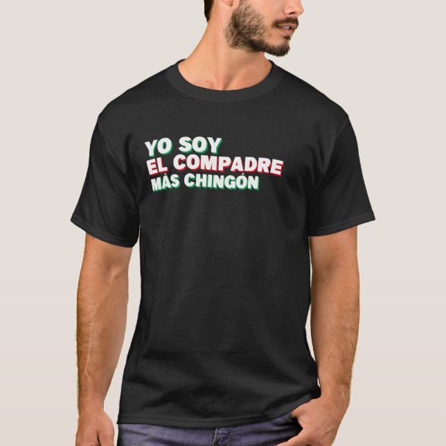 Yo Soy El Compadre Mas Chingon Latin Mexican T Shirt (Framsida)