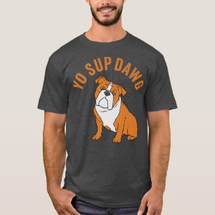 Yo Sup Dawg Hip hop Slang Hälsning Bull Dog Meme T Shirt