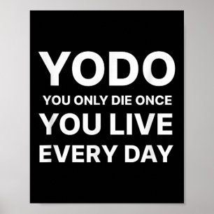 Yodo You Only Die Once You Lever Varje Dag Motivat Poster