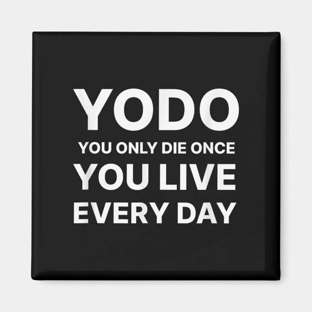 Yodo You Only Die Once You Live Every Day Motivati Magnet (Framsidan)