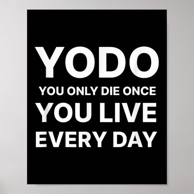 Yodo You Only Die Once You Live Every Day Motivati Poster (Framsidan)