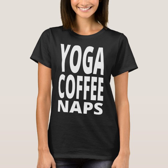 Yoga Coffee Naps T Shirt (Framsida)