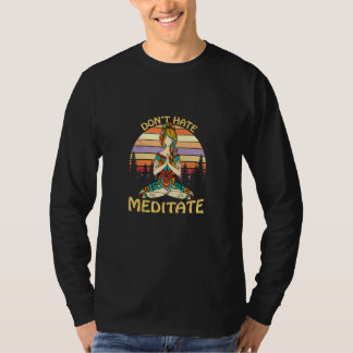 Yoga Don't Hate Meditate Peace Zen Meditation Nama T Shirt