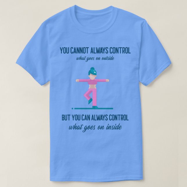 Yoga Du kan inte alltid kontrollera T Shirt (Design framsida)