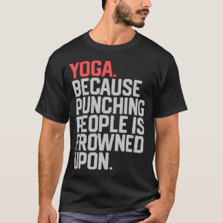 Yoga eftersom att slå människor är ogillat t shirt