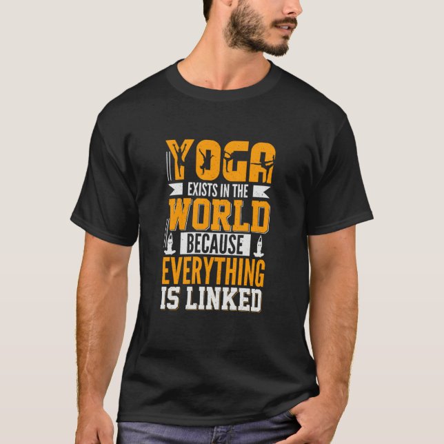 Yoga Exists in The World Because Everything is Lin T Shirt (Framsida)