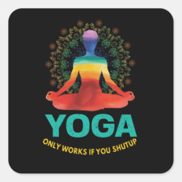 Yoga fungerar bara om du håller käften fyrkantigt klistermärke