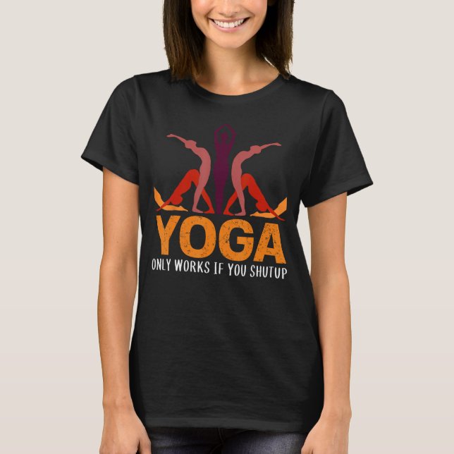 Yoga fungerar bara om du håller käften t shirt (Framsida)