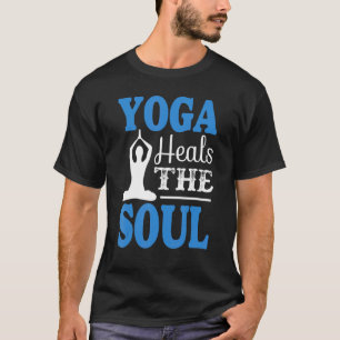 Yoga heals Soul for Yoga Design T Shirt