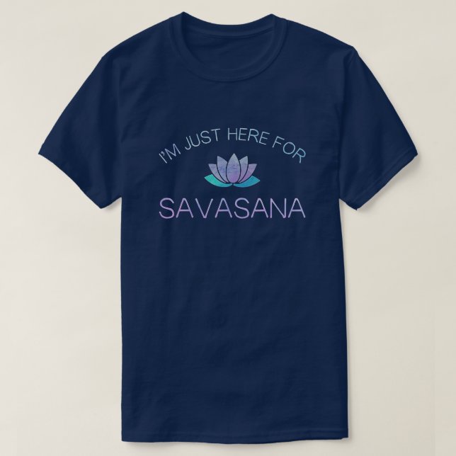 Yoga, jag är bara här för Savasana T Shirt (Design framsida)