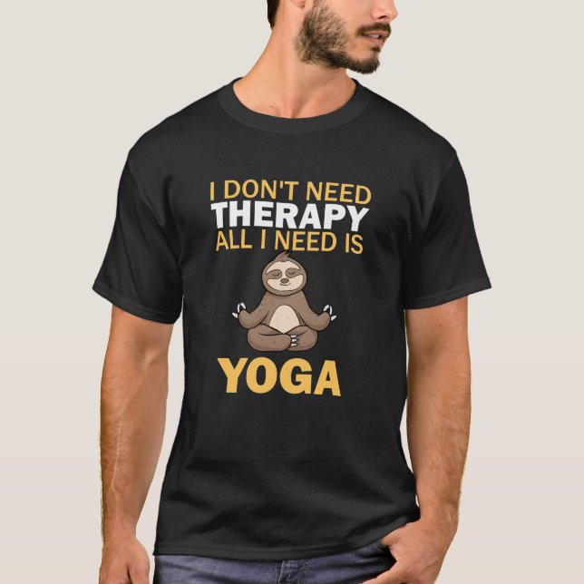 Yoga Jag behöver inte terapi Jag behöver bara Yoga T Shirt (Framsida)