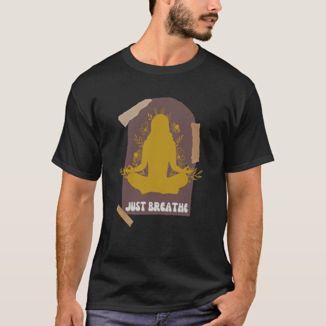 Yoga Just Breathe Inspirational Message Meditation T Shirt (Framsida)