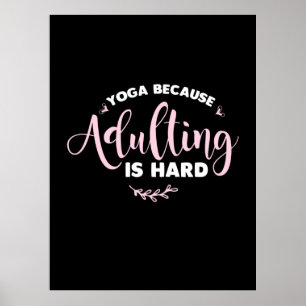Yoga Lover   Yoga Because Adulting Is Hard Poster
