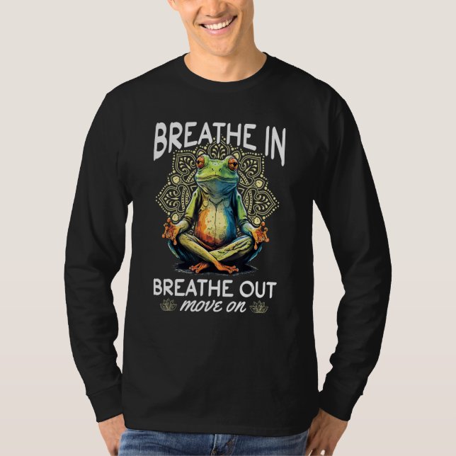 Yoga Meditation   Breathe in, breathe out, move on T Shirt (Framsida)