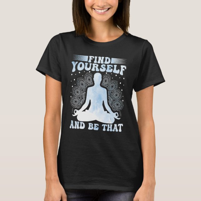 Yoga Meditation Find Yourself and Be That Zen Yoga T Shirt (Framsida)